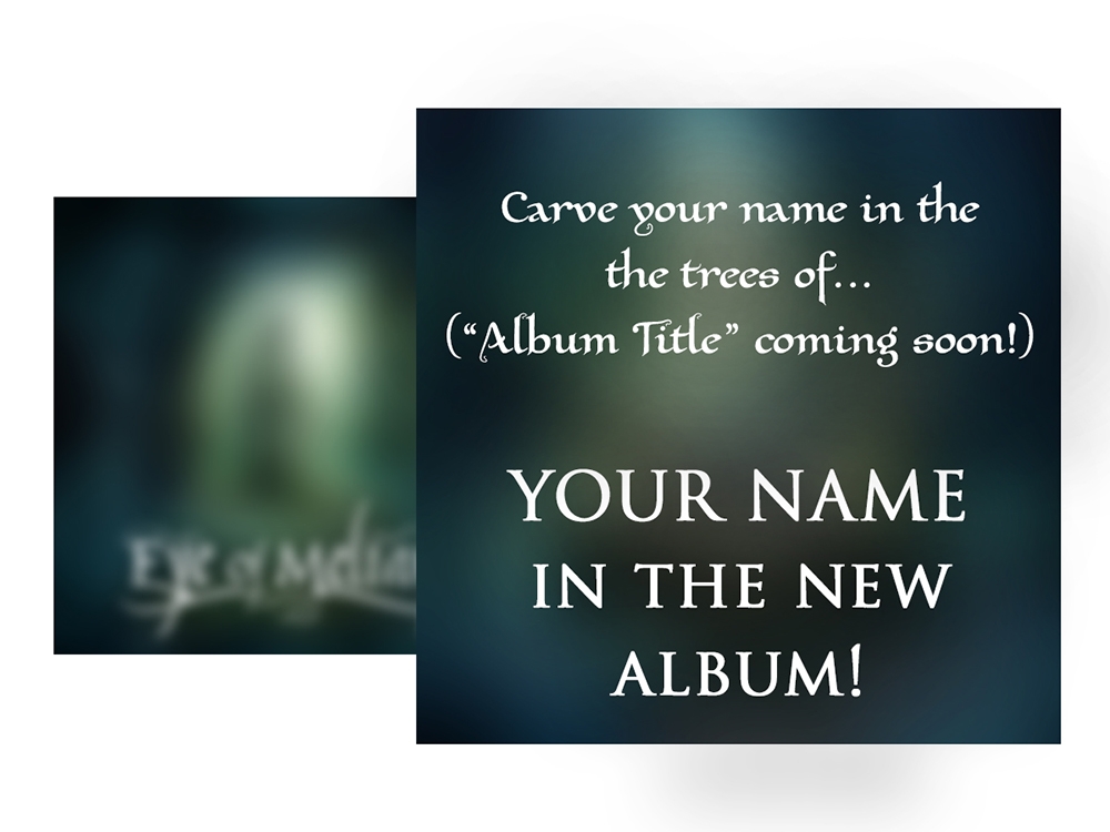 Your name in the upcoming album booklet! Your name will appear in the album CD booklet